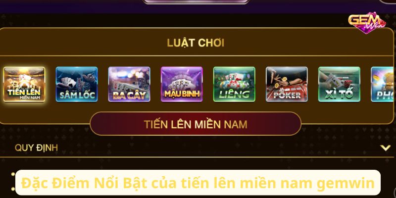 Đặc Điểm Nổi Bật của tiến lên miền nam gemwin